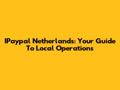 IPaypal Netherlands: Your Guide To Local Operations