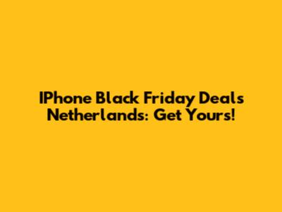 IPhone Black Friday Deals Netherlands: Get Yours!