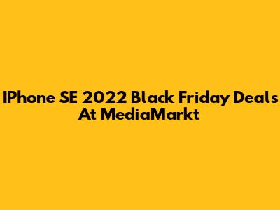 IPhone SE 2022 Black Friday Deals At MediaMarkt