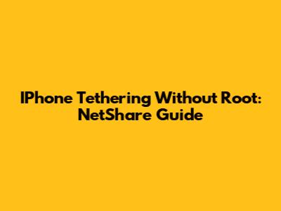 IPhone Tethering Without Root: NetShare Guide