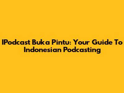IPodcast Buka Pintu: Your Guide To Indonesian Podcasting