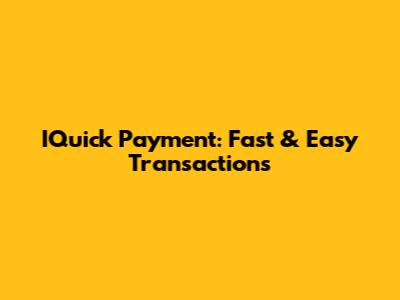 IQuick Payment: Fast & Easy Transactions