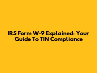 IRS Form W-9 Explained: Your Guide To TIN Compliance