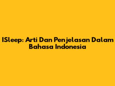 ISleep: Arti Dan Penjelasan Dalam Bahasa Indonesia