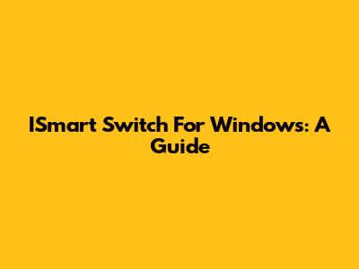 ISmart Switch For Windows: A Guide