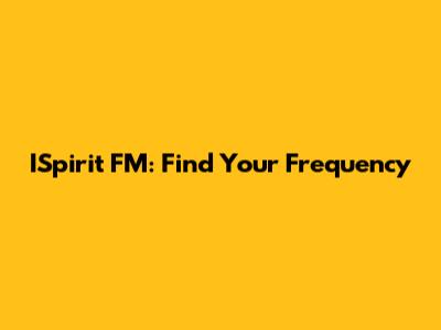 ISpirit FM: Find Your Frequency