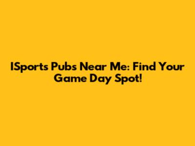 ISports Pubs Near Me: Find Your Game Day Spot!
