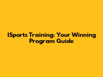 ISports Training: Your Winning Program Guide