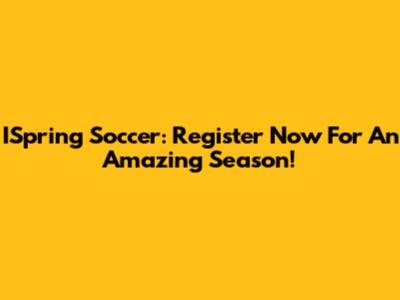 ISpring Soccer: Register Now For An Amazing Season!