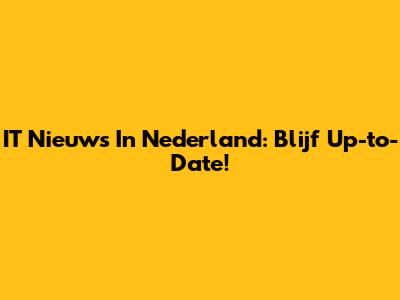 IT Nieuws In Nederland: Blijf Up-to-Date!
