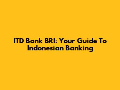 ITD Bank BRI: Your Guide To Indonesian Banking