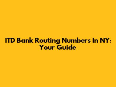 ITD Bank Routing Numbers In NY: Your Guide