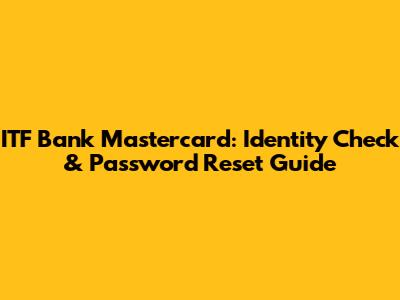 ITF Bank Mastercard: Identity Check & Password Reset Guide