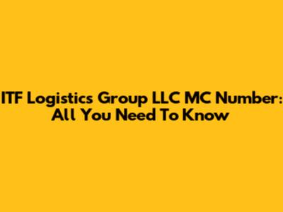 ITF Logistics Group LLC MC Number: All You Need To Know