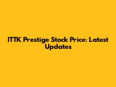 ITTK Prestige Stock Price: Latest Updates