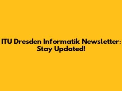ITU Dresden Informatik Newsletter: Stay Updated!