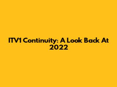 ITV1 Continuity: A Look Back At 2022