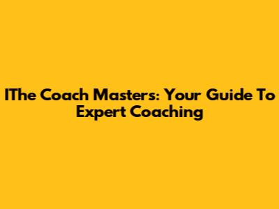 IThe Coach Masters: Your Guide To Expert Coaching