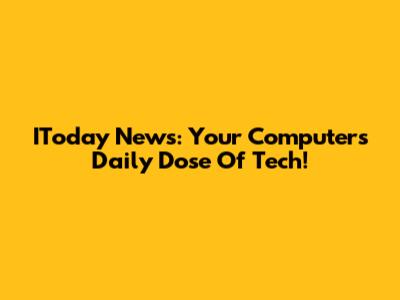 IToday News: Your Computer's Daily Dose Of Tech!