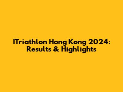 ITriathlon Hong Kong 2024: Results & Highlights