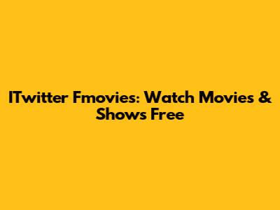 ITwitter Fmovies: Watch Movies & Shows Free