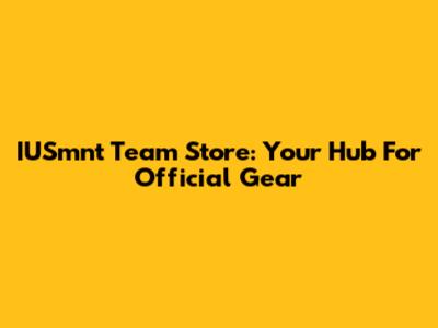IUSmnt Team Store: Your Hub For Official Gear