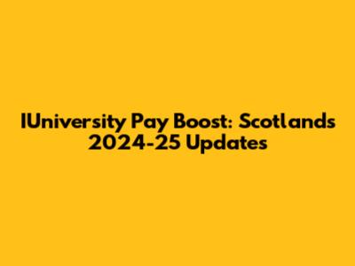 IUniversity Pay Boost: Scotland's 2024-25 Updates