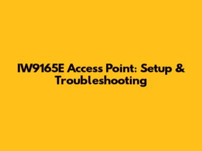 IW9165E Access Point: Setup & Troubleshooting