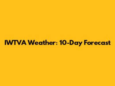 IWTVA Weather: 10-Day Forecast