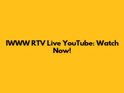 IWWW RTV Live YouTube: Watch Now!