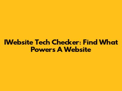 IWebsite Tech Checker: Find What Powers A Website