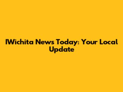 IWichita News Today: Your Local Update
