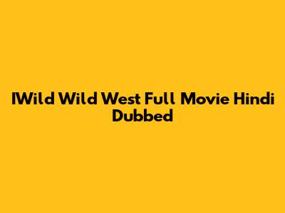 IWild Wild West Full Movie Hindi Dubbed