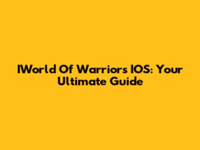 IWorld Of Warriors IOS: Your Ultimate Guide