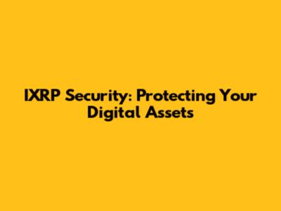 IXRP Security: Protecting Your Digital Assets