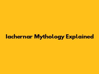 Iachernar Mythology Explained