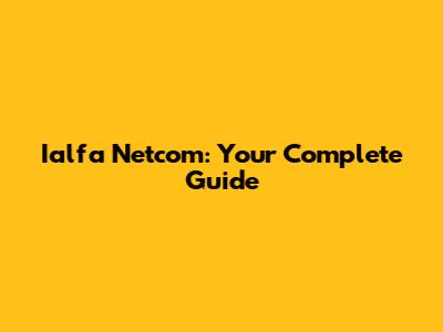 Ialfa Netcom: Your Complete Guide
