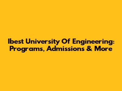 Ibest University Of Engineering: Programs, Admissions & More