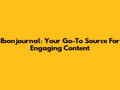 Ibonjournal: Your Go-To Source For Engaging Content