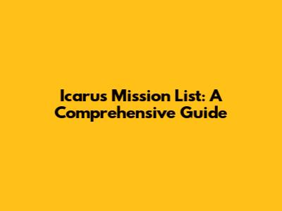 Icarus Mission List: A Comprehensive Guide