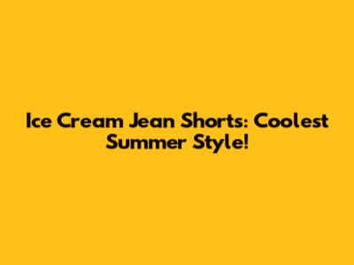 Ice Cream Jean Shorts: Coolest Summer Style!