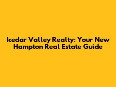Icedar Valley Realty: Your New Hampton Real Estate Guide