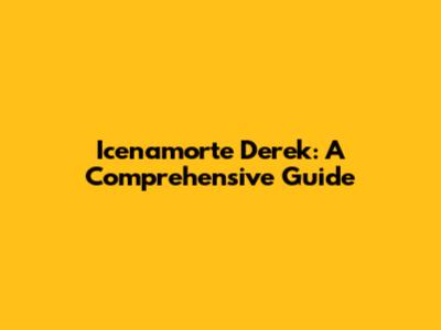 Icenamorte Derek: A Comprehensive Guide
