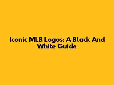 Iconic MLB Logos: A Black And White Guide