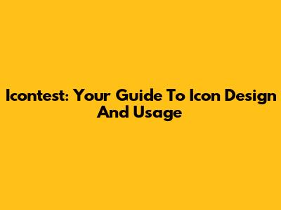 Icontest: Your Guide To Icon Design And Usage