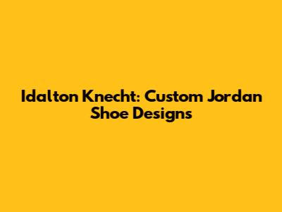 Idalton Knecht: Custom Jordan Shoe Designs