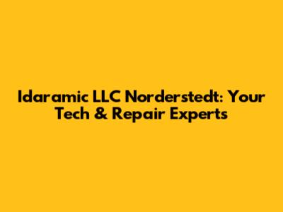 Idaramic LLC Norderstedt: Your Tech & Repair Experts