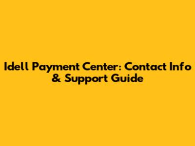 Idell Payment Center: Contact Info & Support Guide