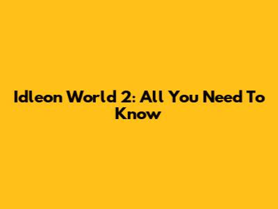 Idleon World 2: All You Need To Know
