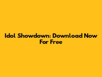 Idol Showdown: Download Now For Free